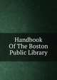 Handbook Of The Boston Public Library, 