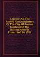 A Report Of The Record Commissioners Of The City Of Boston Containing The Boston Records From 1660 To 1701, 