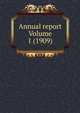 Annual report Volume 1 (1909), 