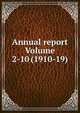 Annual report Volume 2-10 (1910-19), 