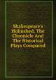Shakespeare's Holinshed, The Chronicle And The Historical Plays Compared, 