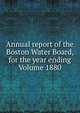 Annual report of the Boston Water Board, for the year ending Volume 1880, 