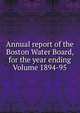 Annual report of the Boston Water Board, for the year ending Volume 1894-95, 