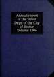 Annual report of the Street Dept. of the City of Boston Volume 1906, 