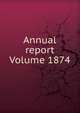 Annual report Volume 1874, 