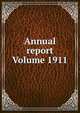 Annual report Volume 1911, 