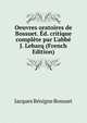 Oeuvres oratoires de Bossuet. ?d. critique compl?te par L'abb? J. Lebarq (French Edition), Bossuet Jacques Benigne 