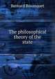 The philosophical theory of the state, Bosanquet, Bernard, 1848-1923 