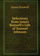 Selections from James Boswell's Life of Samuel Johnson, James Boswell 