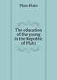 The education of the young in the Republic of Plato, Plato Plato 