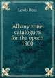 Albany zone catalogues for the epoch 1900, Lewis Boss 