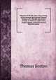 Memoirs of the life, time, and writings, of the reverend and learned Thomas Boston, A.M.: Divided into twelve periods, to which are added some original papers, and letters to and from the author, Thomas Boston 