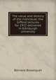 The value and destiny of the individual; the Gifford lectures for 1912 delivered in Edinburgh university, Bosanquet, Bernard, 1848-1923 