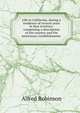 Life in California, during a residence of several years in that territory: comprising a description of the country and the missionary establishments ., Alfred Robinson 