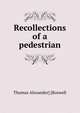 Recollections of a pedestrian, Thomas Alexander] [Boswell 