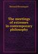 The meetings of extremes in contemporary philosophy, Bosanquet, Bernard, 1848-1923 