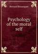Psychology of the moral self, Bosanquet, Bernard, 1848-1923 
