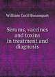 Serums, vaccines and toxins in treatment and diagnosis, William Cecil Bosanquet 