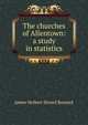 The churches of Allentown: a study in statistics, James Herbert Siward Bossard 