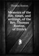 Memoirs of the life, times, and writings, of the Rev. Thomas Boston, of Ettrick, Thomas Boston 