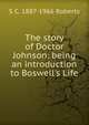 The story of Doctor Johnson: being an introduction to Boswell's Life, S C. 1887-1966 Roberts 