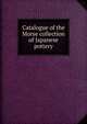 Catalogue of the Morse collection of Japanese pottery, 