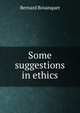 Some suggestions in ethics, Bosanquet, Bernard, 1848-1923 