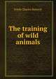 The training of wild animals, Frank Charles Bostock 