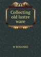 Collecting old lustre ware, W BOSANKO 