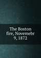 The Boston fire, Novemebr 9, 1872, 