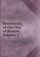 Documents of the City of Boston, Volume 2, 