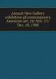Annual New Gallery exhibition of contemporary American art, 1st Nov. 21-Dec. 18, 1900, 
