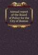 Annual report of the Board of Police for the City of Boston, 