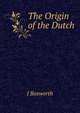 The Origin of the Dutch, J Bosworth 
