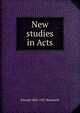 New studies in Acts, Edward 1861-1927 Bosworth 