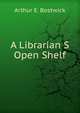 A Librarian S Open Shelf, Bostwick, Arthur Elmore 
