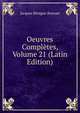 Oeuvres Completes, Volume 21 (Latin Edition), Bossuet Jacques Benigne 