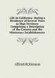 Life in California: During a Residence of Several Years in That Territory: Comprising a Description of the Country and the Missionary Establishments ., Alfred Robinson 