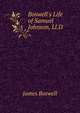 Boswell's Life of Samuel Johnson, Ll.D., James Boswell 