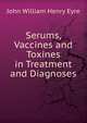 Serums, Vaccines and Toxines in Treatment and Diagnoses, John William Henry Eyre 
