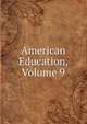 American Education, Volume 9, 