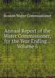 Annual Report of the Water Commissioner, for the Year Ending ., Volume 5, Boston Water Commissioner 