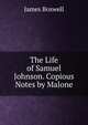 The Life of Samuel Johnson. Copious Notes by Malone, James Boswell 
