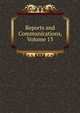 Reports and Communications, Volume 13, 