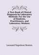 A Text-Book of Clinical Diagnosis by Laboratory Methods: For the Use of Students, Practitioners, and Laboratory Workers, Leonard Napoleon Boston 