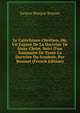 Le Cat?chisme Chr?tien, Ou, Un Expos? De La Doctrine De J?sus-Christ. Suivi D'un Sommaire De Toute La Doctrine Du Symbole, Par Bossuet (French Edition), Bossuet Jacques Benigne 