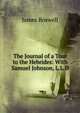 The Journal of a Tour to the Hebrides: With Samuel Johnson, L.L.D., James Boswell 