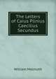 The Letters of Caius Plinius Caecilius Secundus, William Melmoth 