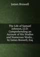 The Life of Samuel Johnson, Ll.D: Comprehending an Account of His Studies and Numerous Works, . by James Boswell, Esq, James Boswell 
