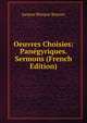 Oeuvres Choisies: Panegyriques. Sermons (French Edition), Bossuet Jacques Benigne 
